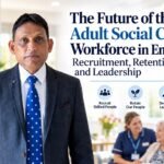 The Future of the Adult Social Care Workforce in England: Recruitment, Retention and Leadership